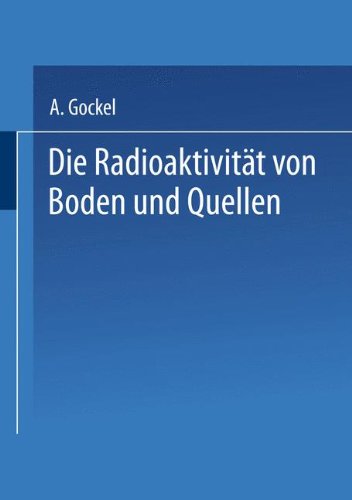 Cover for Albert Gockel · Die Radioaktivitat Von Boden Und Quellen (Paperback Book) [Softcover Reprint of the Original 1st 1914 edition] (1914)