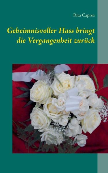 Cover for Rita Caprea · Geheimnisvoller Hass Bringt Die Vergangenheit Zurück (Paperback Book) [German edition] (2015)