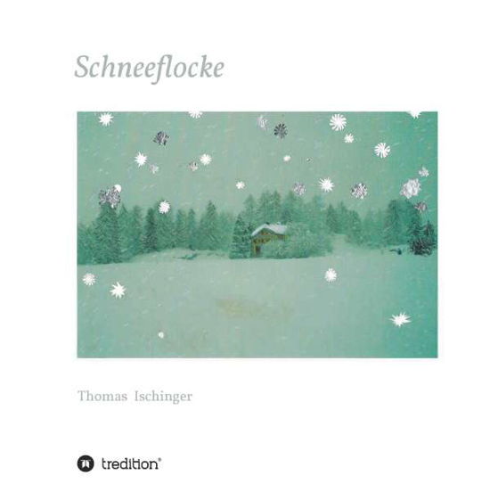 Cover for Ischinger · Schneeflocke - Eine Geschicht (Buch) (2019)