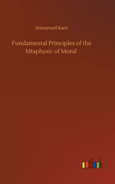 Cover for Immanuel Kant · Fundamental Principles of the Mtaphysic of Moral (Hardcover Book) (2020)