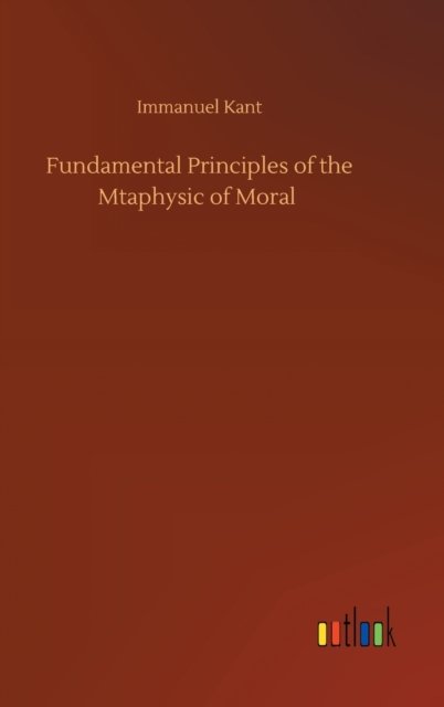 Cover for Immanuel Kant · Fundamental Principles of the Mtaphysic of Moral (Hardcover bog) (2020)