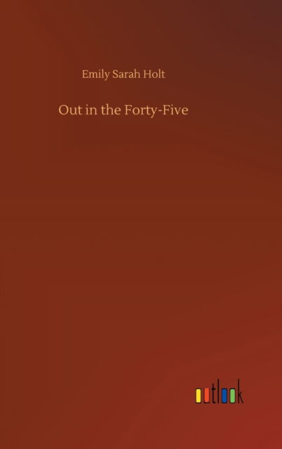 Cover for Emily Sarah Holt · Out in the Forty-Five (Hardcover bog) (2020)