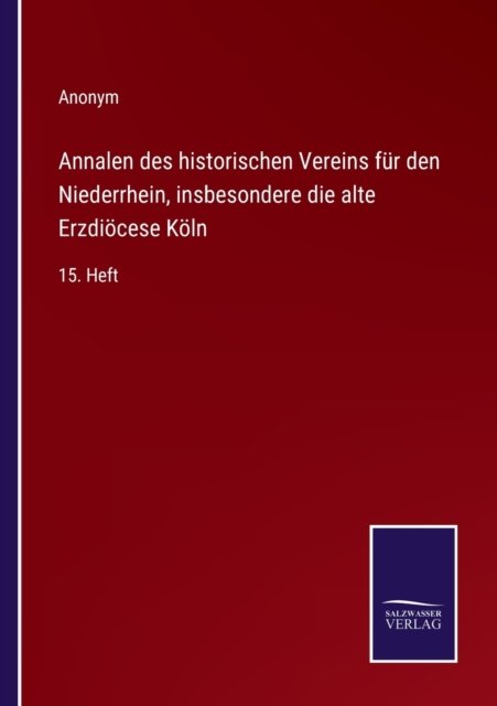 Cover for Anonym · Annalen des historischen Vereins fur den Niederrhein, insbesondere die alte Erzdioecese Koeln (Paperback Bog) (2022)
