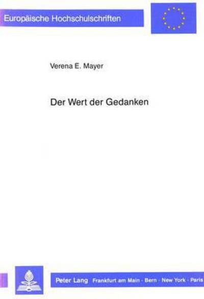 Der Wert der Gedanken: Die Bedeutungstheorie in der philosophischen Logik Gottlob Freges - Mayer - Books - Peter Lang GmbH, Internationaler Verlag  - 9783820412864 - April 1, 1989