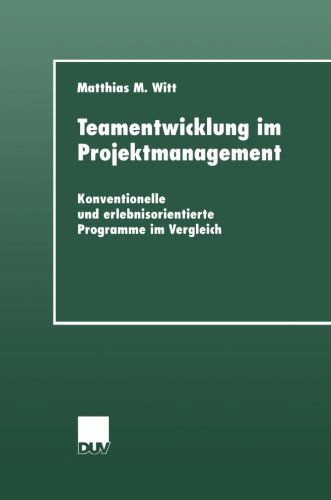 Cover for Matthias M Witt · Teamentwicklung Im Projektmanagement: Konventionelle Und Erlebnisorientierte Programme Im Vergleich - Duv Sozialwissenschaft (Paperback Book) [2000 edition] (2000)