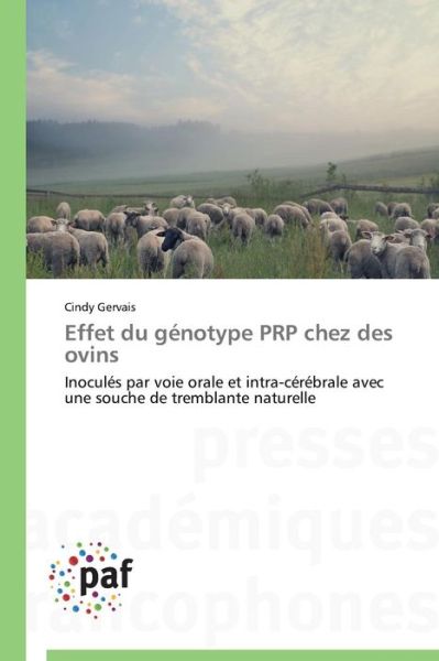 Cover for Cindy Gervais · Effet Du Génotype Prp Chez Des Ovins: Inoculés Par Voie Orale et Intra-cérébrale Avec Une Souche De Tremblante Naturelle (Paperback Book) [French edition] (2018)