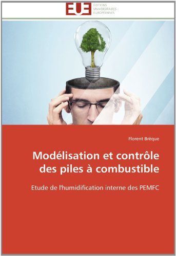 Cover for Florent Brèque · Modélisation et Contrôle Des Piles À Combustible: Etude De L'humidification Interne Des Pemfc (Paperback Book) [French edition] (2018)