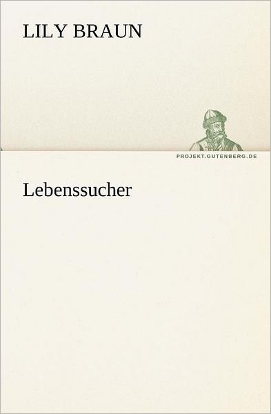 Cover for Lily Braun · Lebenssucher (Tredition Classics) (German Edition) (Paperback Book) [German edition] (2012)