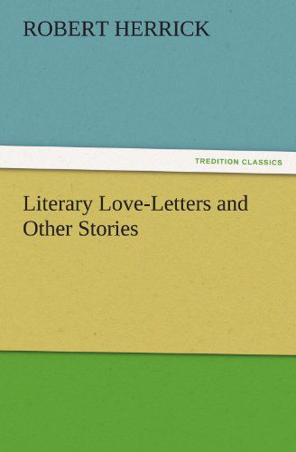 Cover for Robert Herrick · Literary Love-letters and Other Stories (Tredition Classics) (Taschenbuch) (2011)