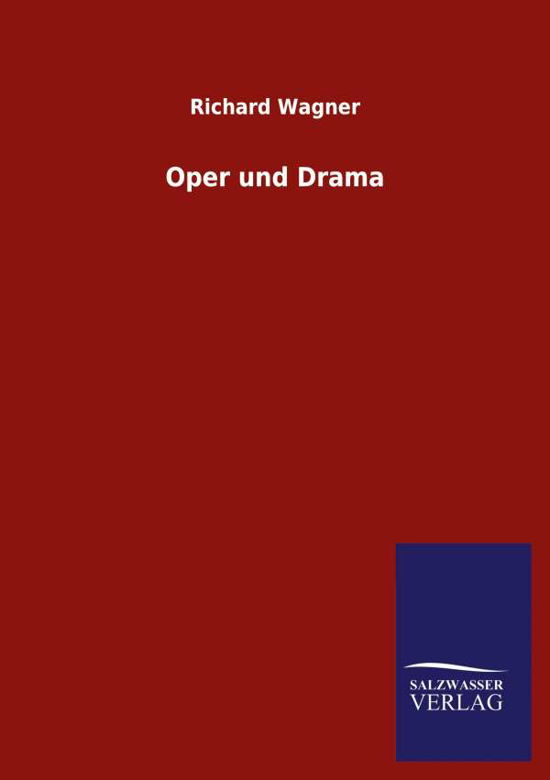 Oper und Drama - Richard Wagner - Books - Salzwasser-Verlag Gmbh - 9783846054864 - June 3, 2020