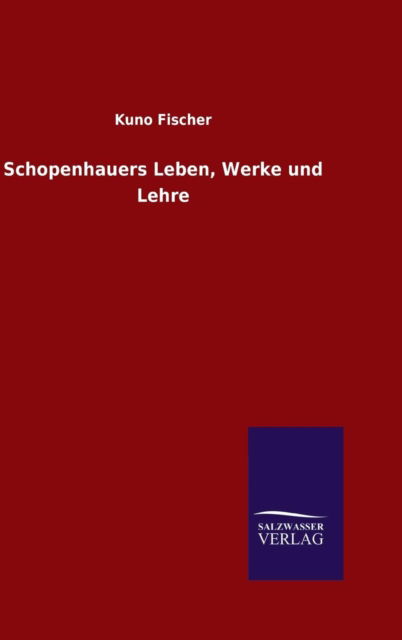 Cover for Kuno Fischer · Schopenhauers Leben, Werke Und Lehre (Gebundenes Buch) (2015)