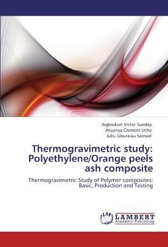 Cover for Juku Gburaiau Samuel · Thermogravimetric Study: Polyethylene / Orange Peels Ash Composite: Thermogravimetric Study of Polymer Composites: Basic, Production and Testing (Pocketbok) (2011)