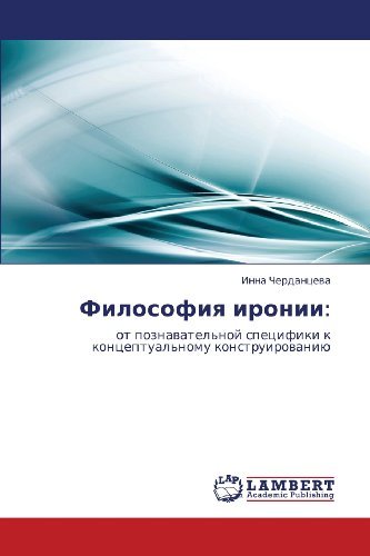 Cover for Inna Cherdantseva · Filosofiya Ironii:: Ot Poznavatel'noy Spetsifiki K Kontseptual'nomu Konstruirovaniyu (Paperback Bog) [Russian edition] (2011)
