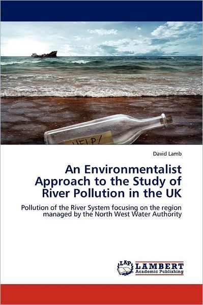 Cover for David Lamb · An Environmentalist Approach to the Study of River Pollution in the Uk: Pollution of the River System Focusing on the Region Managed by the North West Water Authority (Paperback Book) (2012)