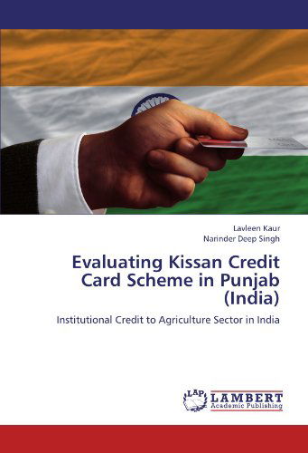 Cover for Narinder Deep Singh · Evaluating Kissan Credit Card Scheme in Punjab (India): Institutional Credit to Agriculture Sector in India (Paperback Book) (2012)