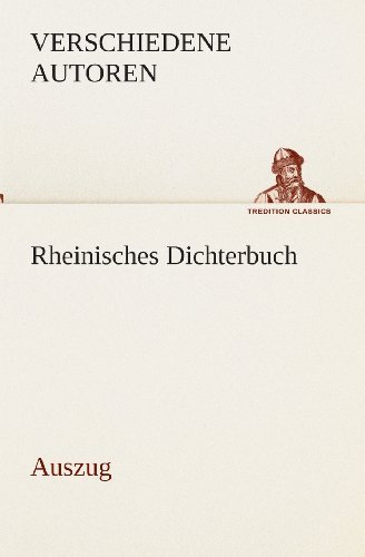 Rheinisches Dichterbuch: Auszug (Tredition Classics) (German Edition) - Zzz - Verschiedene Autoren - Books - tredition - 9783849532864 - March 7, 2013