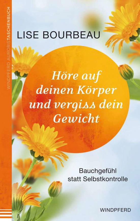 Cover for Lise Bourbeau · Hore Auf Deinen Korper Und Vergiss Dein Gewicht: Bauchgefuhl Statt Selbstkontrol (Book)