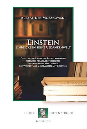 Einstein - Einblicke in seine Gedankenwelt - Alexander Moszkowski - Books - Projekt Gutenberg - 9783865116864 - December 28, 2017