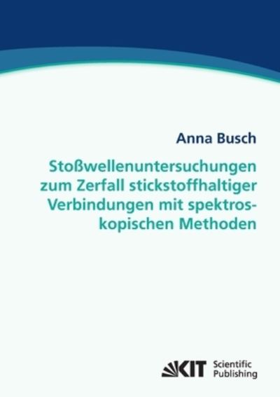 Cover for Anna Busch · Stoßwellenuntersuchungen zum Zerfall stickstoffhaltiger Verbindungen mit spektroskopischen Methoden (Paperback Book) (2014)