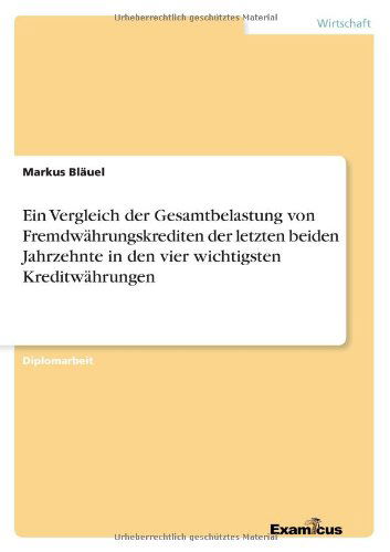 Cover for Markus Blauel · Ein Vergleich der Gesamtbelastung von Fremdwahrungskrediten der letzten beiden Jahrzehnte in den vier wichtigsten Kreditwahrungen (Pocketbok) [German edition] (2012)