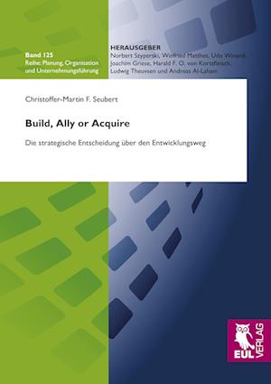 Cover for Christoffer-Martin F. Seubert · Build, Ally or Acquire (Paperback Book) (2010)