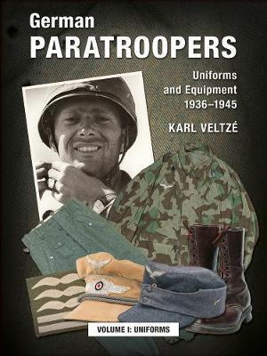 Cover for Karl Veltze · German Paratroopers Uniforms and Equipment 1936 - 1945: Volume 1: Uniforms (Hardcover Book) [New edition] (2015)