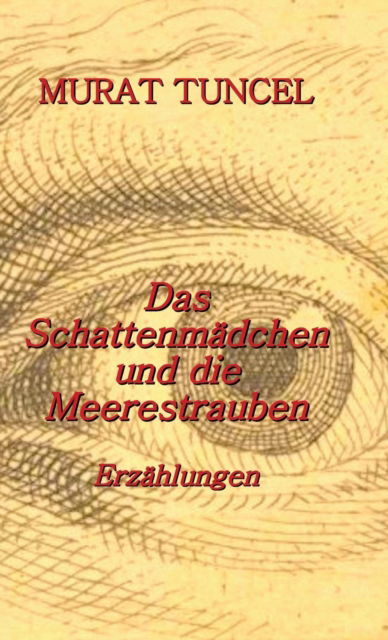 Cover for Murat Tuncel · Das Schattenmädchen und die Meerestrauben (Inbunden Bok) (2021)