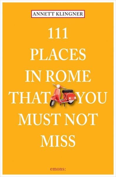Cover for Annett Klingner · 111 Places in Rome That You Must Not Miss - 111 Places (Pocketbok) (2017)