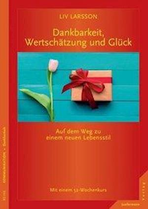 Dankbarkeit, Wertschätzung und - Larsson - Bücher -  - 9783955714864 - 