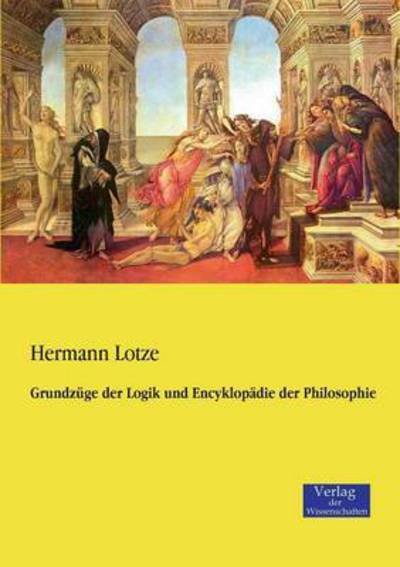 Cover for Hermann Lotze · Grundzuge Der Logik Und Encyklopadie Der Philosophie (Taschenbuch) (2019)