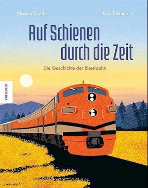 Auf Schienen durch die Zeit - Alastair Steele - Livres - Knesebeck - 9783957286864 - 22 septembre 2022