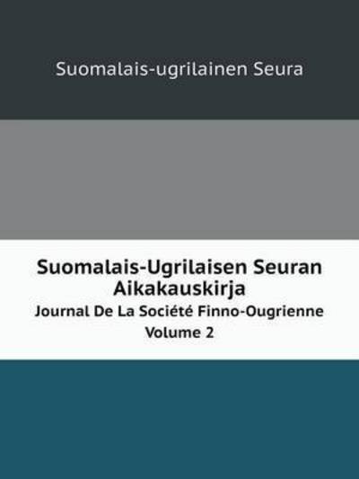 Suomalais-ugrilaisen Seuran Aikakauskirja Journal De La Société Finno-ougrienne, Volume 2 - Suomalais-ugrilainen Seura - Books - Book on Demand Ltd. - 9785519109864 - March 7, 2014