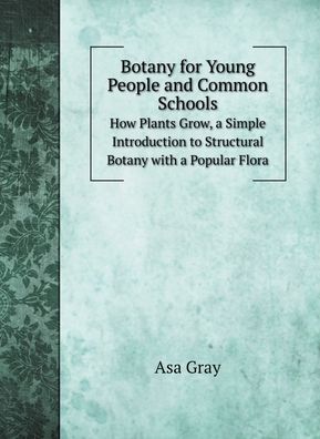 Cover for Asa Gray · Botany for Young People and Common Schools (Hardcover Book) (2020)