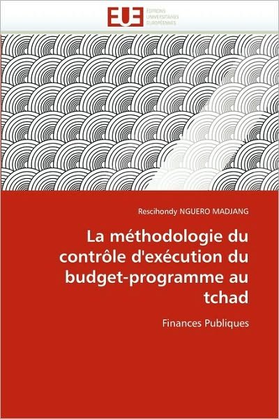 Cover for Rescihondy Nguero Madjang · La Méthodologie Du Contrôle D'exécution Du Budget-programme Au Tchad: Finances Publiques (Pocketbok) [French edition] (2018)