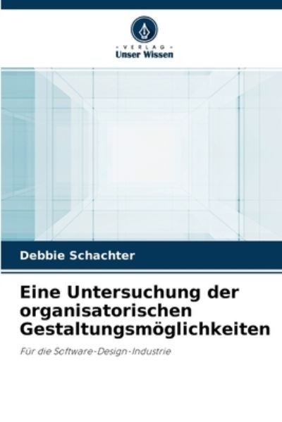 Cover for Debbie Schachter · Eine Untersuchung der organisatorischen Gestaltungsmoeglichkeiten (Paperback Book) (2021)