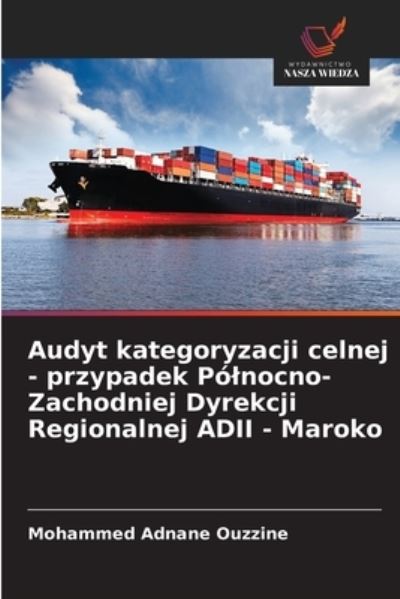 Cover for Mohammed Adnane Ouzzine · Audyt kategoryzacji celnej - przypadek Polnocno-Zachodniej Dyrekcji Regionalnej ADII - Maroko (Paperback Book) (2021)