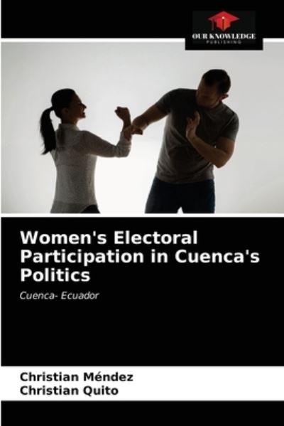 Cover for Christian Mendez · Women's Electoral Participation in Cuenca's Politics (Paperback Book) (2021)