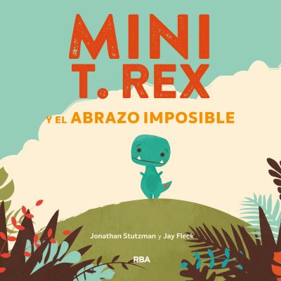 Mini T. Rex y el abrazo imposible - Jonathan Stutzman - Other - Molino RBA - 9788427218864 - February 28, 2021