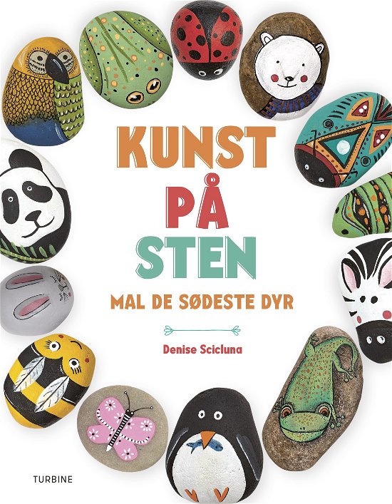 Kunst på sten - mal de sødeste dyr - Denise Scicluna - Kirjat - Turbine - 9788740652864 - keskiviikko 27. helmikuuta 2019