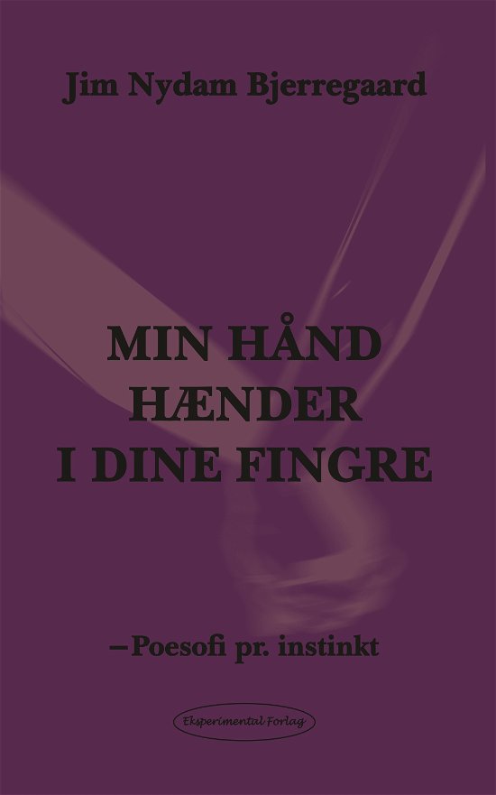 Cover for Jim Nydam Bjerregaard · Min hånd hænder i dine fingre - min sjæl ender i et forsøg (Heftet bok) [1. utgave] (2021)