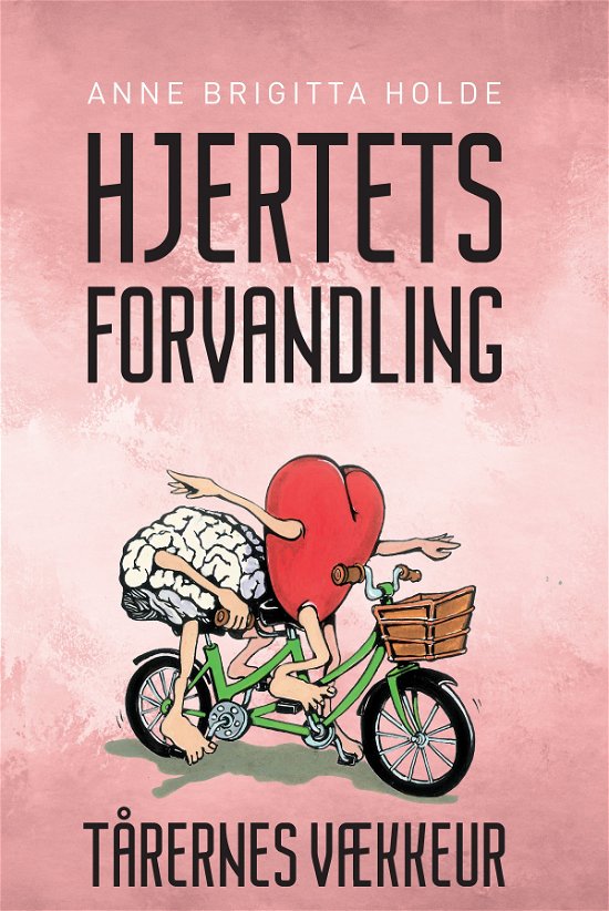 Cover for Anne Brigitta Holde · Hjertets forvandling - Tårernes vækkeur (Paperback Book) [1th edição] (2019)