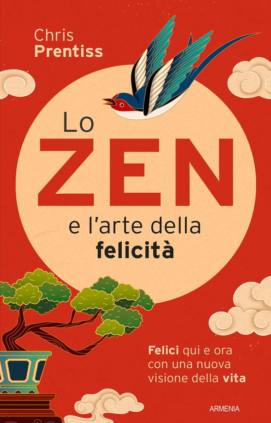 Cover for Chris Prentiss · Lo Zen E L'arte Della Felicita. Felici Qui E Ora Con Una Nuova Visione Della Vita (Book)