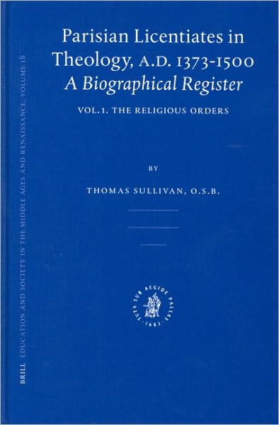 Cover for Thomas Sullivan · Parisian Licentiates in Theology, A.d. 1373-1500: a Biographical Register (Education and Society in the Middle Ages and Renaissance, V. 18, Etc.) (Vol I) (Hardcover Book) (2003)