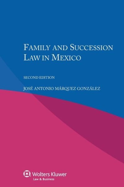 Jose Antonio Marquez Gonzalez · Family and Succession Law in Mexico (Pocketbok) [2 New edition] (2014)