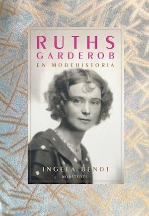 Cover for Ingela Bendt · Ruths garderob : en modehistoria (Bound Book) (2022)