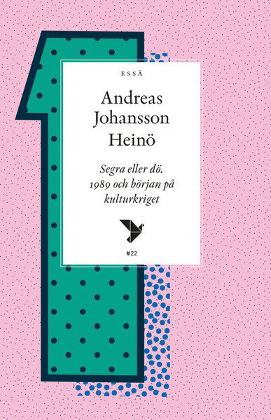 Cover for Andreas Johansson Heinö · Timbro essä: Segra eller dö : 1989 och början på kulturkriget (Book) (2019)