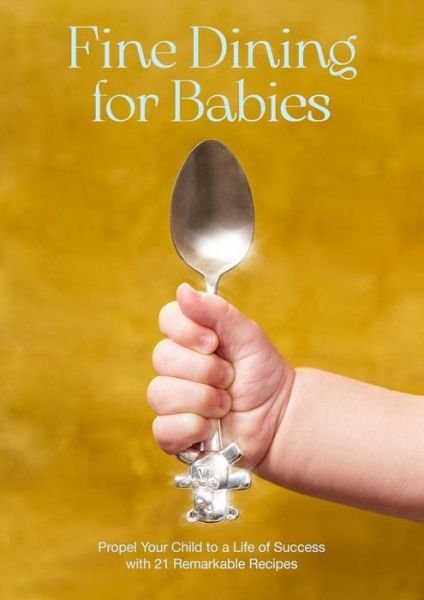 Cover for Adam Crockett · Fine Dining For Babies: Propel your Child to a Life of Success with 21 Remarkable Recipes (Hardcover Book) (2024)