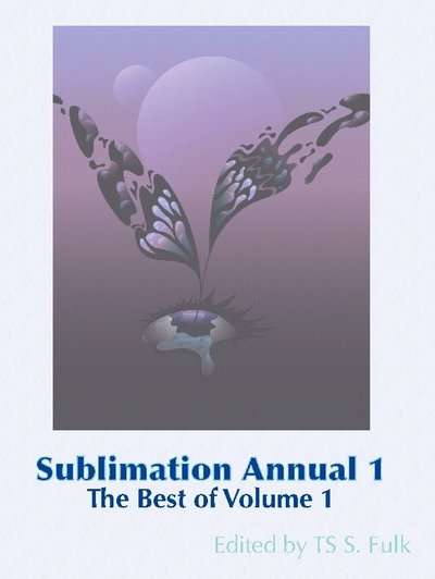 Cover for Akua Lezli Hope, Ken Anderson, F. J. Bergmann, Harris Coverley, John C. Mannone, Kurt Netwon, Megan Diedericks, Diane Funston, Annette Gagliardi · Sublimation annual 1 : the best from volume 1 (Gebundenes Buch) (2025)