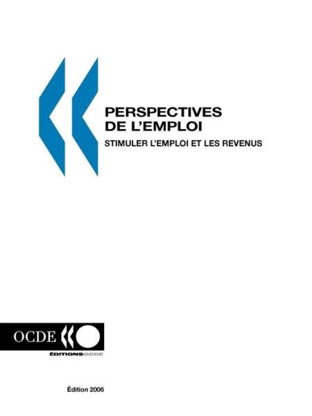 Cover for Ocde. Publie Par : Editions Ocde · Perspectives De L'emploi - Edition 2006: Stimuler L'emploi et Les Revenus (Paperback Bog) [French edition] (2006)