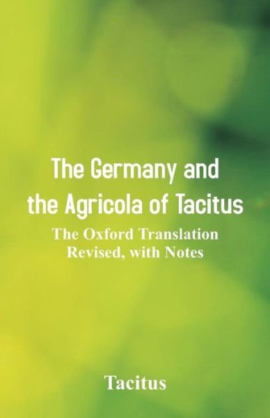 The Germany and the Agricola of Tacitus - Tacitus - Kirjat - Alpha Edition - 9789352977864 - keskiviikko 17. lokakuuta 2018